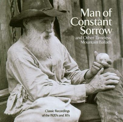 Man of Constant Sorrow; Een ontroerende ballad vol weemoed en bluesachtige noten die de ziel raken